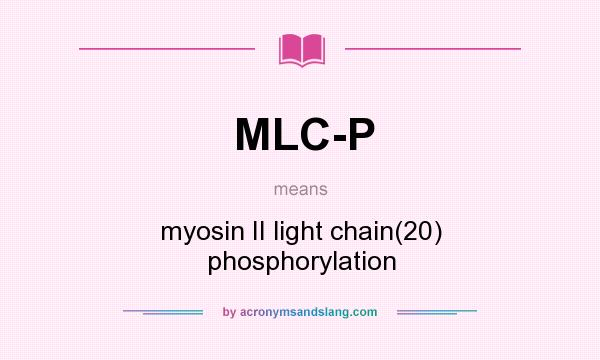 What does MLC-P mean? It stands for myosin II light chain(20) phosphorylation