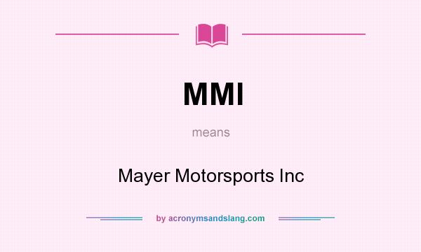 What does MMI mean? It stands for Mayer Motorsports Inc