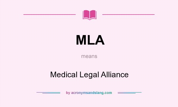 What does MLA mean? It stands for Medical Legal Alliance