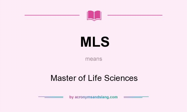 What does MLS mean? It stands for Master of Life Sciences