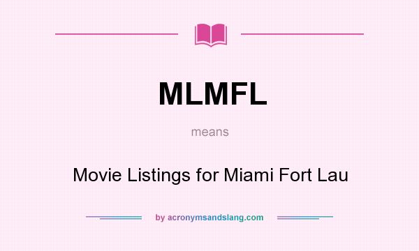 What does MLMFL mean? It stands for Movie Listings for Miami Fort Lau