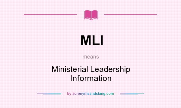What does MLI mean? It stands for Ministerial Leadership Information