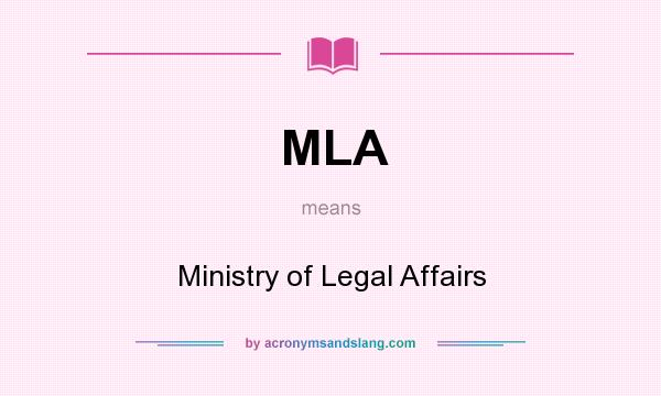 What does MLA mean? It stands for Ministry of Legal Affairs