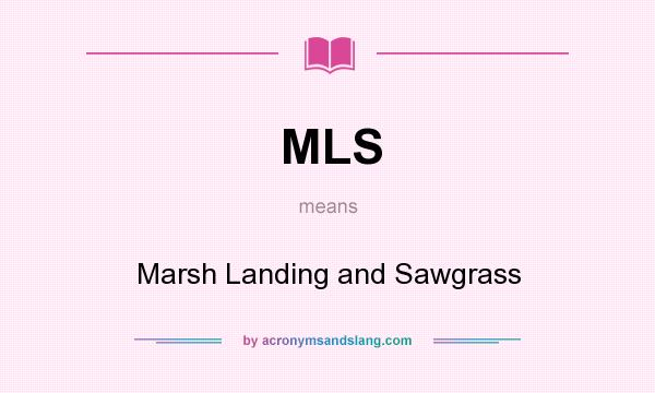 What does MLS mean? It stands for Marsh Landing and Sawgrass