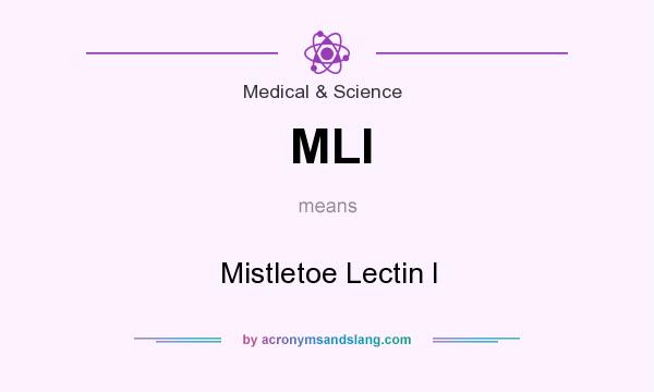 What does MLI mean? It stands for Mistletoe Lectin I