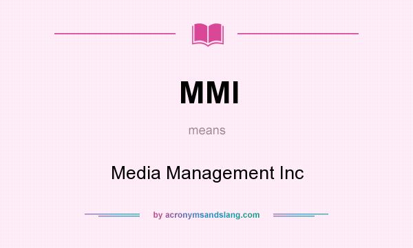 What does MMI mean? It stands for Media Management Inc