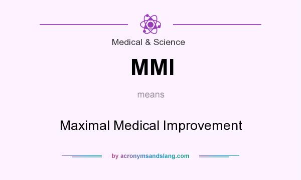 What does MMI mean? It stands for Maximal Medical Improvement