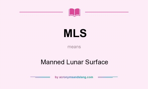 What does MLS mean? It stands for Manned Lunar Surface