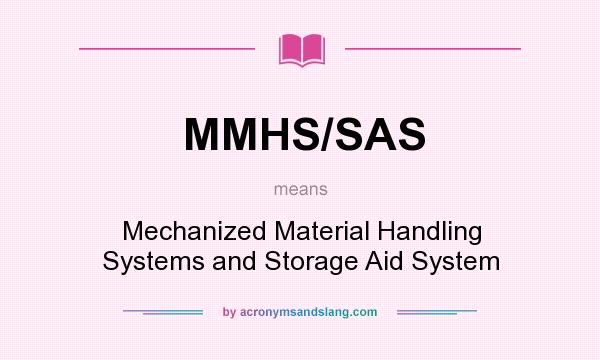 What does MMHS/SAS mean? It stands for Mechanized Material Handling Systems and Storage Aid System