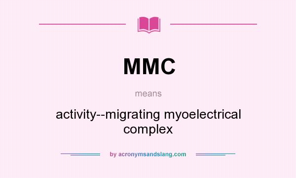 What does MMC mean? It stands for activity--migrating myoelectrical complex