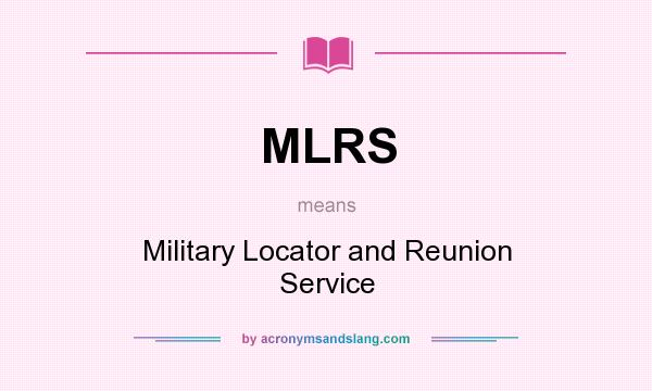 What does MLRS mean? It stands for Military Locator and Reunion Service