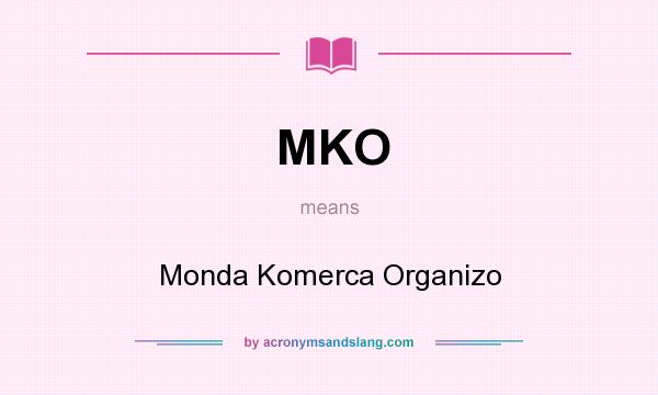 What does MKO mean? It stands for Monda Komerca Organizo