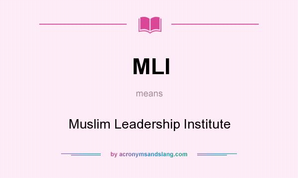 What does MLI mean? It stands for Muslim Leadership Institute
