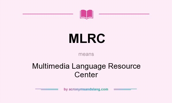 What does MLRC mean? It stands for Multimedia Language Resource Center