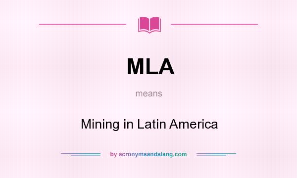 What does MLA mean? It stands for Mining in Latin America