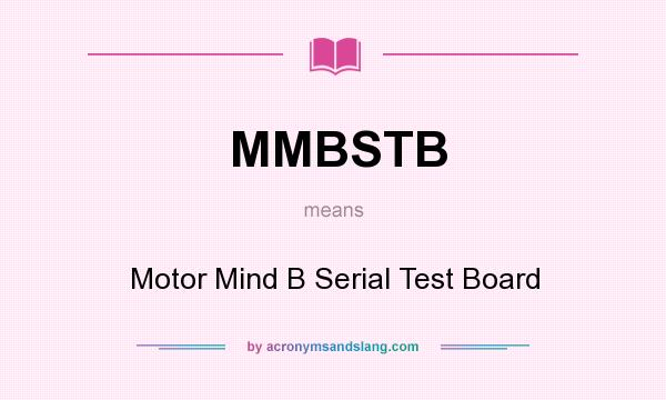 What does MMBSTB mean? It stands for Motor Mind B Serial Test Board