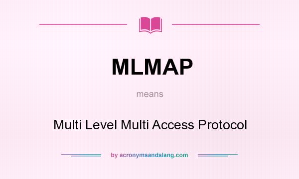 What does MLMAP mean? It stands for Multi Level Multi Access Protocol