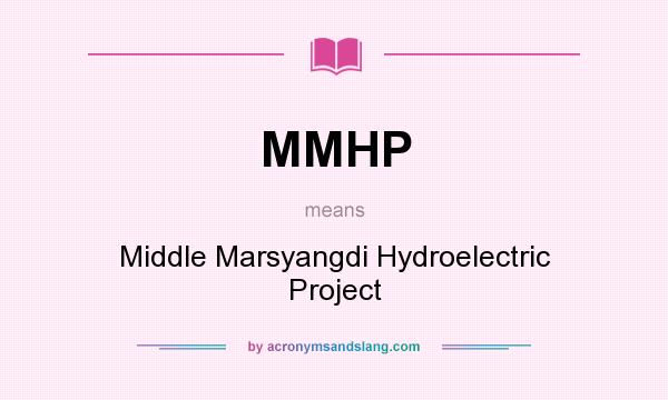 What does MMHP mean? It stands for Middle Marsyangdi Hydroelectric Project