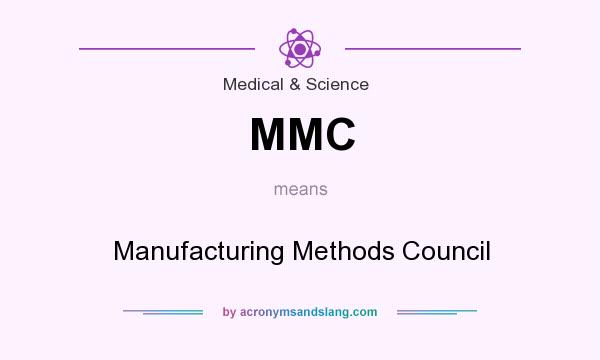 What does MMC mean? It stands for Manufacturing Methods Council