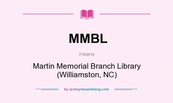 What does MMBL mean? It stands for Martin Memorial Branch Library (Williamston, NC)