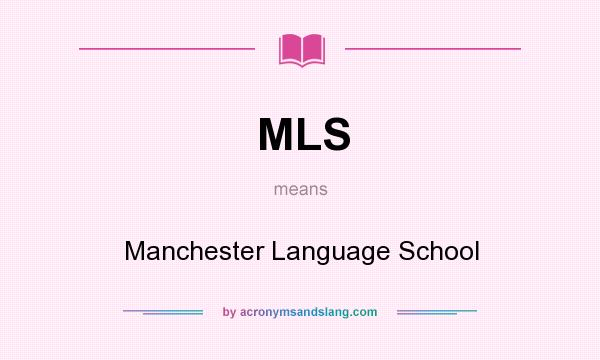 What does MLS mean? It stands for Manchester Language School