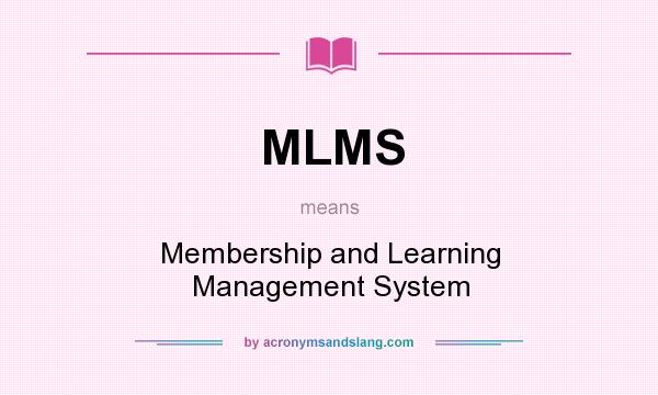 What does MLMS mean? It stands for Membership and Learning Management System