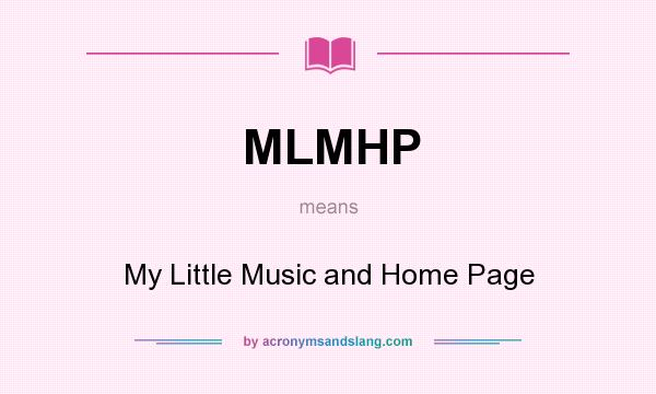 What does MLMHP mean? It stands for My Little Music and Home Page