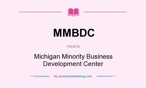 What does MMBDC mean? It stands for Michigan Minority Business Development Center