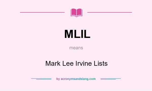 What does MLIL mean? It stands for Mark Lee Irvine Lists
