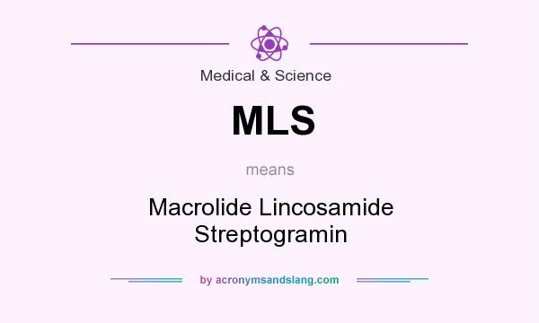 What does MLS mean? It stands for Macrolide Lincosamide Streptogramin