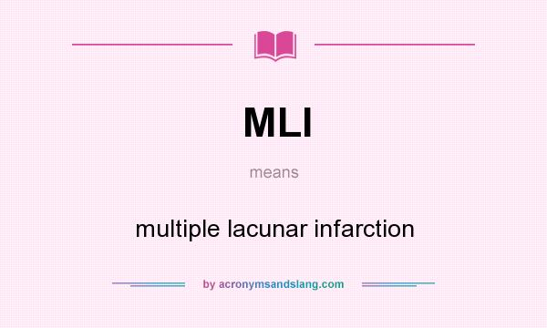 What does MLI mean? It stands for multiple lacunar infarction