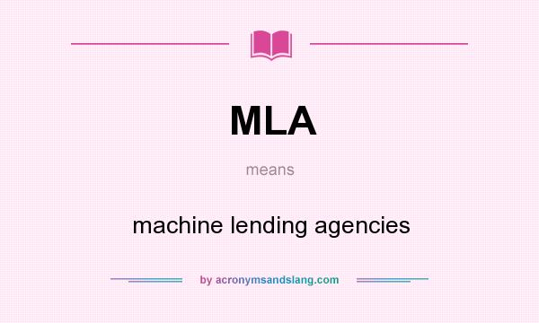 What does MLA mean? It stands for machine lending agencies