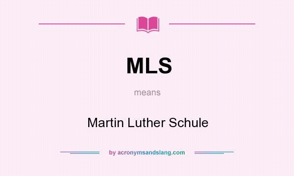 What does MLS mean? It stands for Martin Luther Schule
