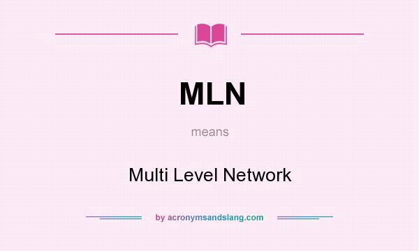 What does MLN mean? It stands for Multi Level Network