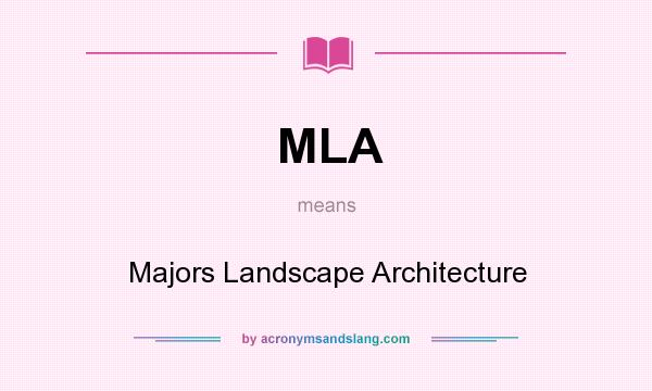 What does MLA mean? It stands for Majors Landscape Architecture