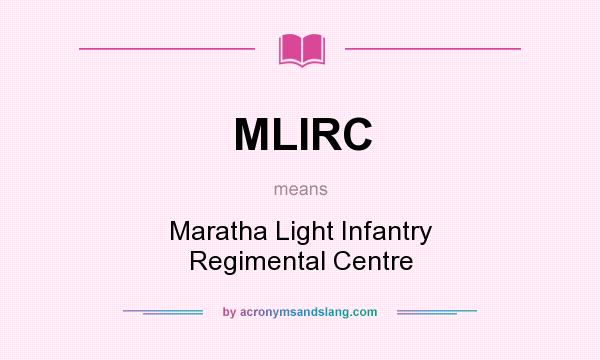 What does MLIRC mean? It stands for Maratha Light Infantry Regimental Centre