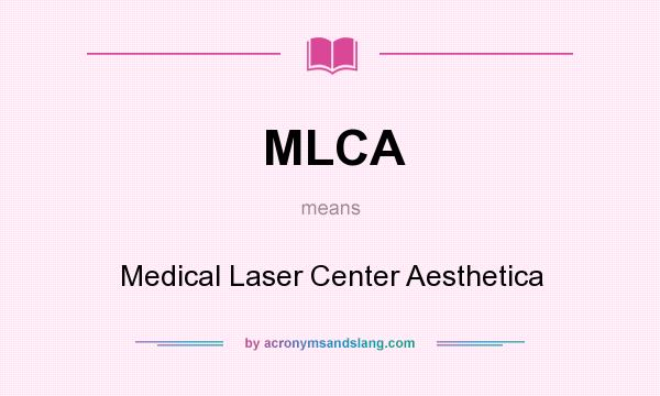 What does MLCA mean? It stands for Medical Laser Center Aesthetica