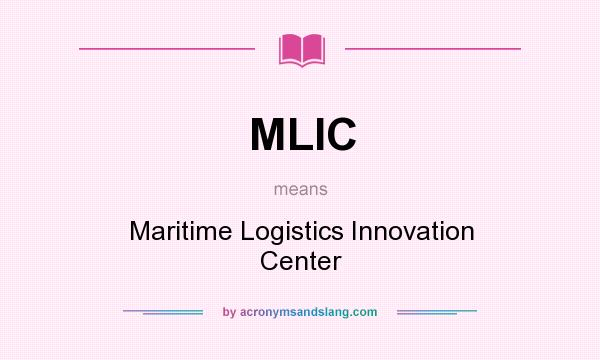 What does MLIC mean? It stands for Maritime Logistics Innovation Center