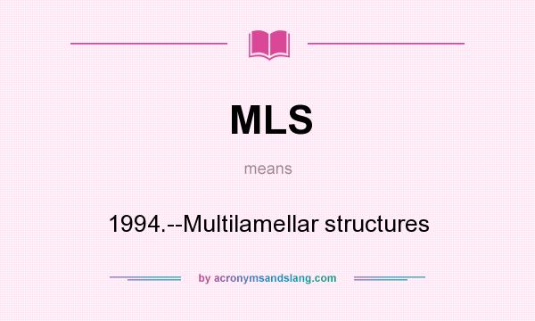 What does MLS mean? It stands for 1994.--Multilamellar structures
