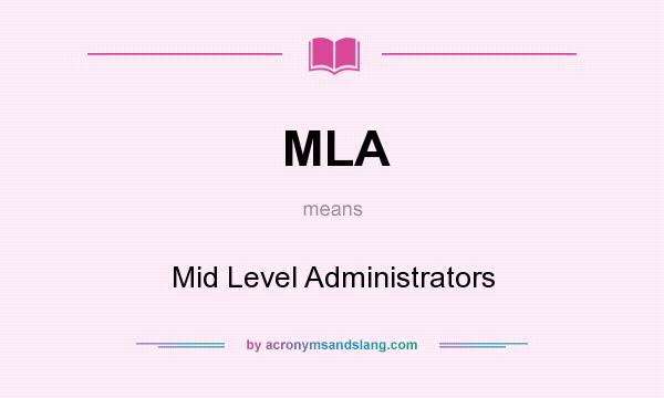 What does MLA mean? It stands for Mid Level Administrators