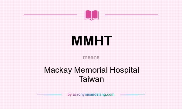 What does MMHT mean? It stands for Mackay Memorial Hospital Taiwan