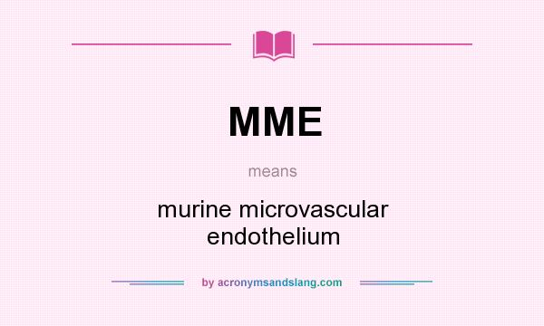 What does MME mean? It stands for murine microvascular endothelium