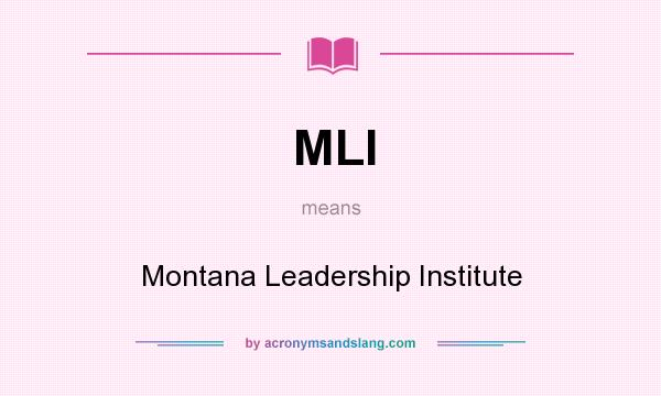 What does MLI mean? It stands for Montana Leadership Institute
