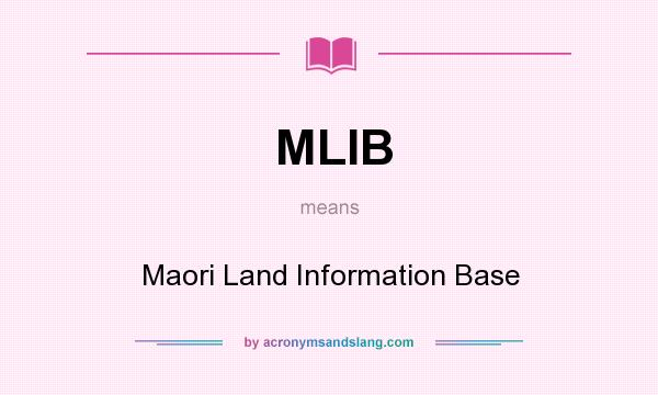 What does MLIB mean? It stands for Maori Land Information Base