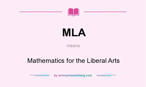 What does MLA mean? It stands for Mathematics for the Liberal Arts