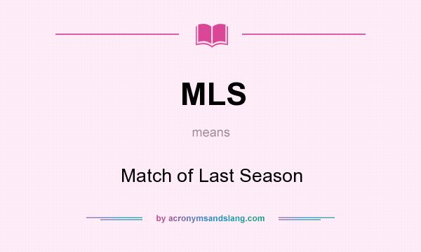 What does MLS mean? It stands for Match of Last Season