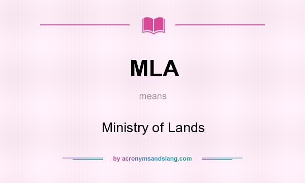 What does MLA mean? It stands for Ministry of Lands