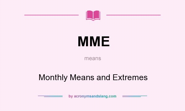 What does MME mean? It stands for Monthly Means and Extremes