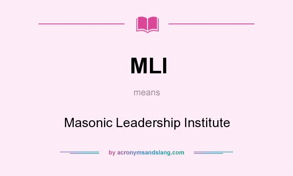 What does MLI mean? It stands for Masonic Leadership Institute