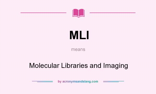 What does MLI mean? It stands for Molecular Libraries and Imaging